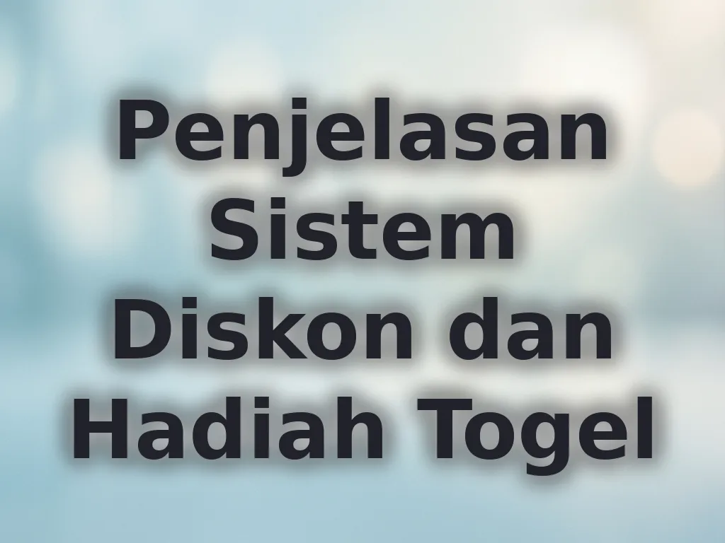 Penjelasan Sistem Diskon dan Hadiah Togel